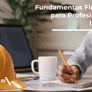 Fundamentos Financieros para profesionales de Ingeniería