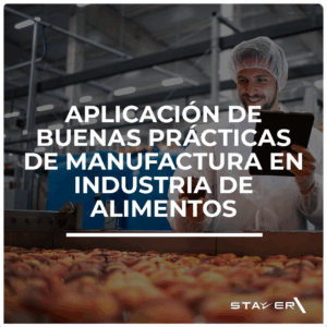 Aplicación de Buenas Prácticas de Manufactura en industria de alimentos